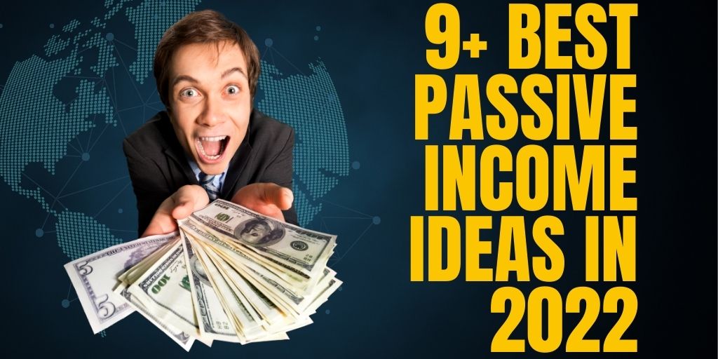 9+ Best Passive Income Ideas in 2022: How to Make Money While You Sleep?