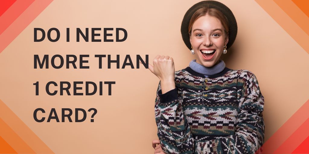 Do I Need More Than 1 Credit Card?