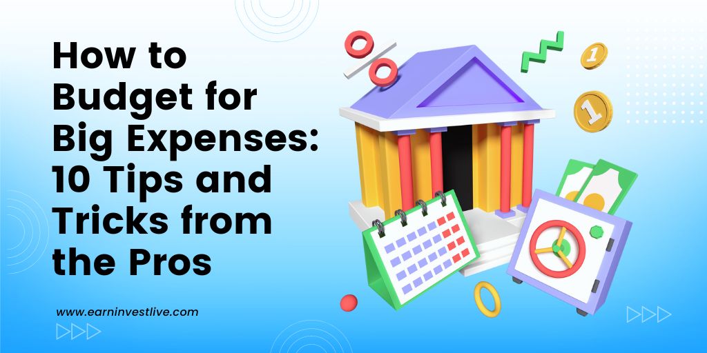 How to Budget for Big Expenses: 10 Tips and Tricks from the Pros