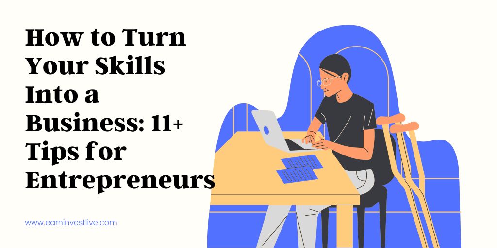 How to Turn Your Skills Into a Business: 11+ Tips for Entrepreneurs