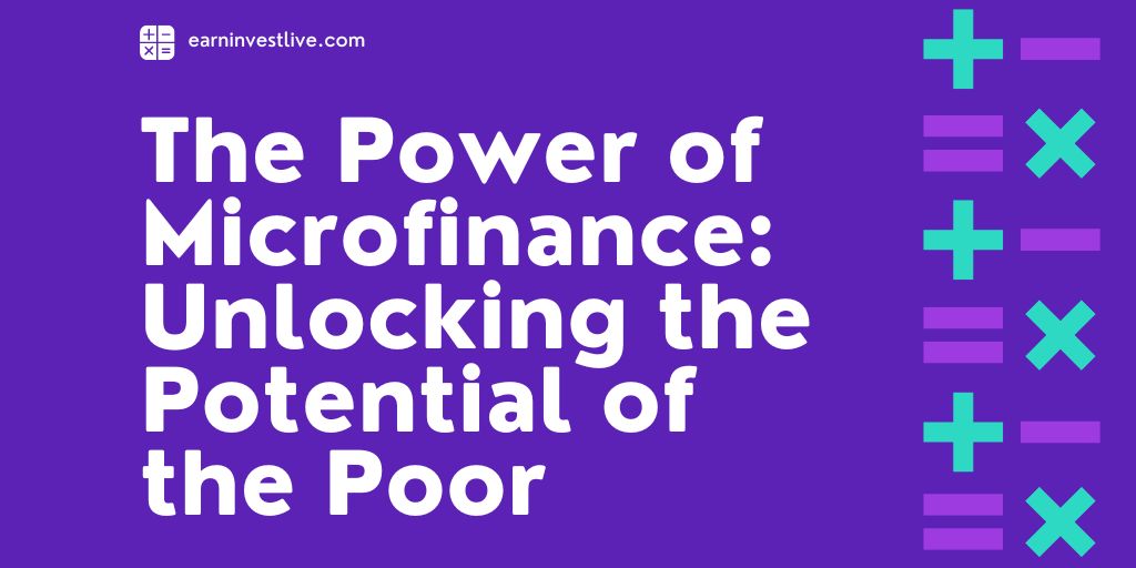 The Power of Microfinance: Unlocking the Potential of the Poor