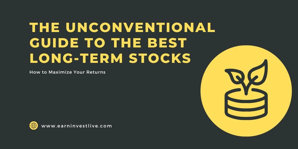 The Unconventional Guide to the Best Long-Term Stocks: How to Maximize Your Returns