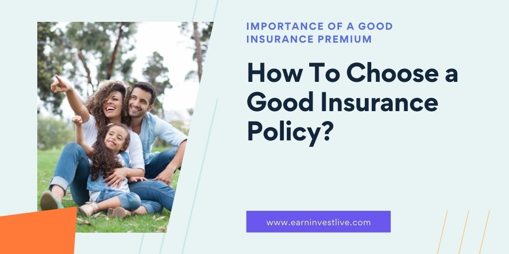 The Importance of a Good Insurance Premium: How To Choose a Good Insurance Policy?