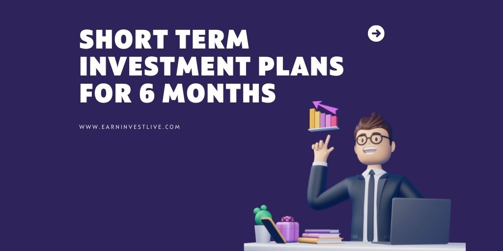 Short Term Investment Plans For 6 Months: How to Maximize Your Money