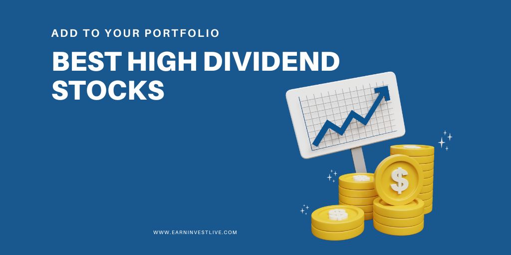 The Best High Dividend Stocks to Add to Your Portfolio for Maximum Returns