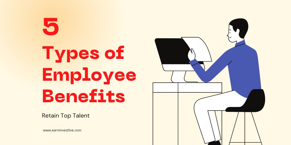 5 Types of Employee Benefits: How to Retain Top Talent and Save Money