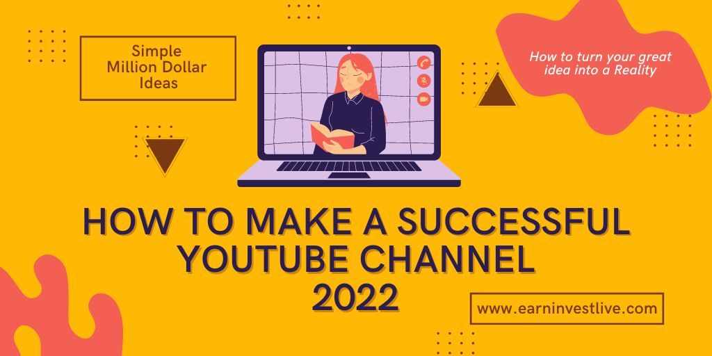 How to Make a Successful YouTube Channel in 2022: Simple Million Dollar Ideas
