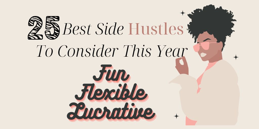 25 Of The Best Side Hustles To Consider This Year: Fun, Flexible, and Lucrative Opportunities