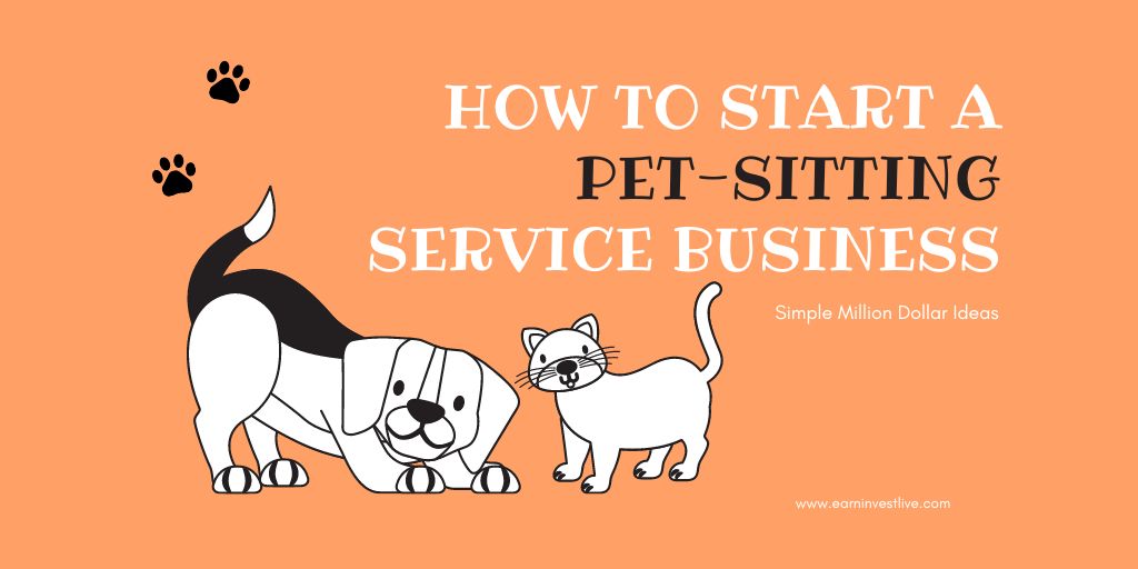 How to Start a Successful Pet-Sitting Service Business: Simple Million Dollar Ideas