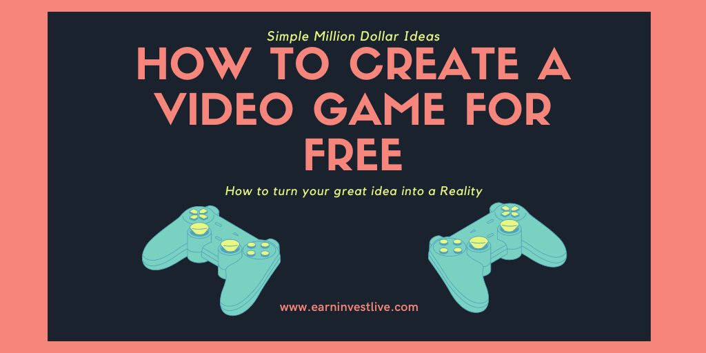 How to Create a Video Game for Free: Simple Million Dollar Ideas
