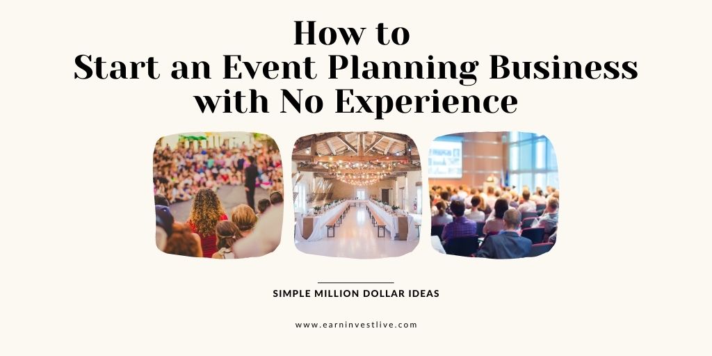 How to Start an Event Planning Business with No Experience: Simple Million Dollar Ideas