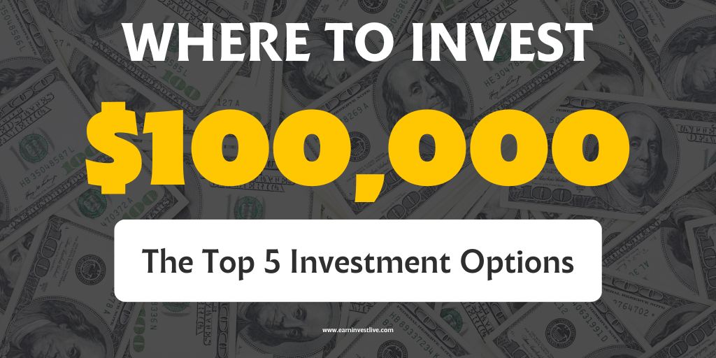 Where to Invest 100K in 2022: The Top 5 Investment Options