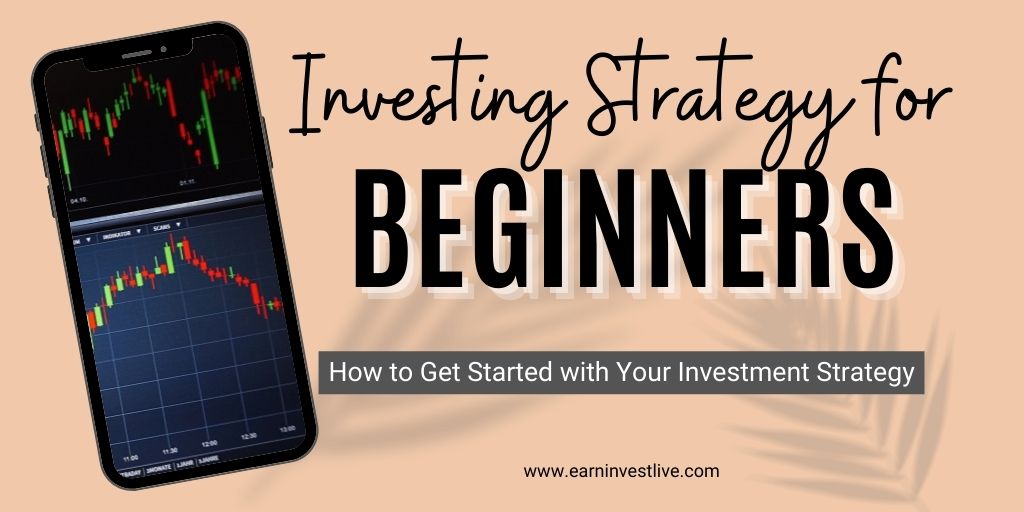 Investing Strategy for Beginners:  How to Get Started with Your Investment Strategy