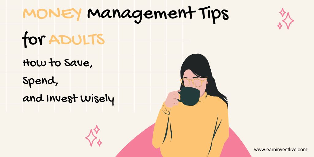 Money Management Tips for Adults: How to Save, Spend, and Invest Wisely