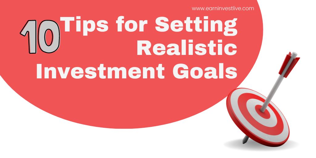 10 Tips for Setting Realistic Investment Goals
