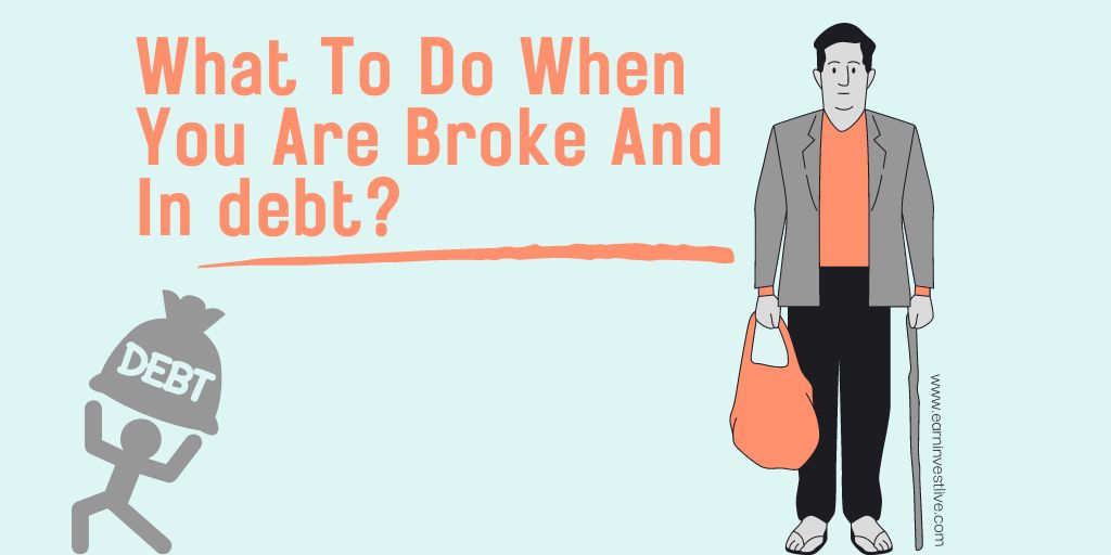 What To Do When You Are Broke And In debt?