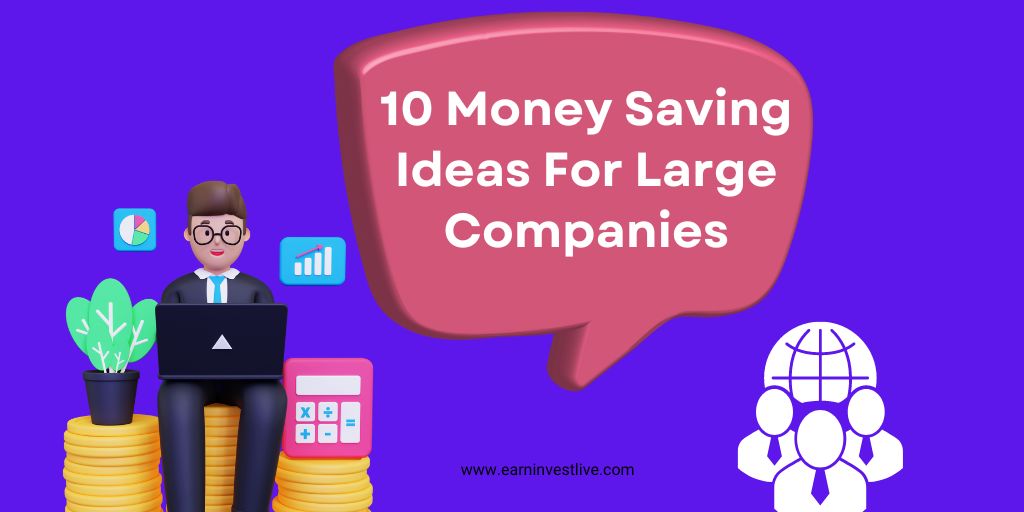 Slash Your Overhead: 10 Money Saving Ideas For Large Companies
