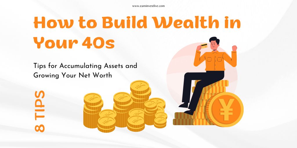 How to Build Wealth in Your 40s:8 Tips for Accumulating Assets and Growing Your Net Worth