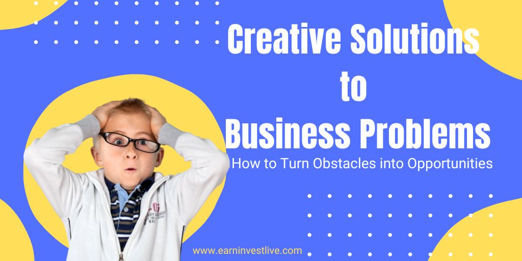 11 Creative Solutions to Business Problems: How to Turn Obstacles into Opportunities