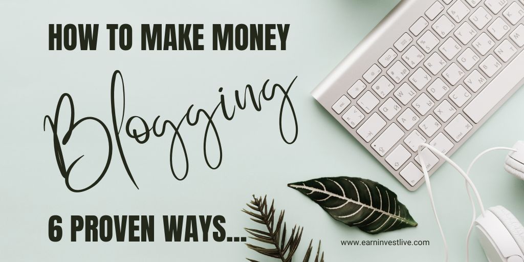 How to Make Money Blogging: 6 Proven Ways